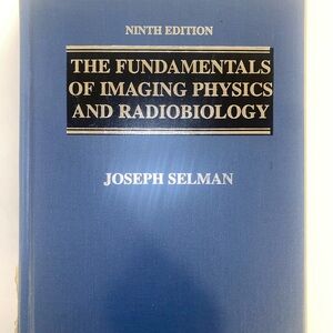 The fundamentals of imaging physics and radiology by selman